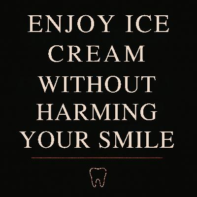 Ep. 22 - Enjoy Ice Cream Without Harming Your Smile