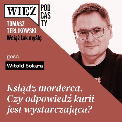 Ksiądz morderca. Czy odpowiedź kurii jest wystarczająca? Podcast Tomasza Terlikowskiego, odc. 70