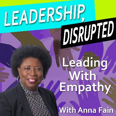 Leading With Empathy (With Anna Fain) Leading With Empathy (With Anna Fain)