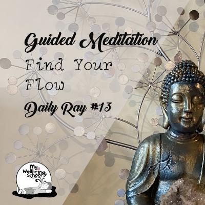Guided Meditation | Find Your Flow ~~~~~~~~ Daily Ray #13