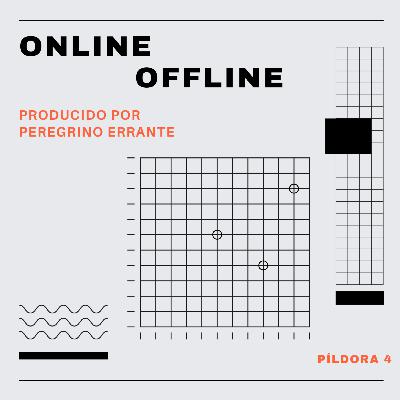 Píldora 4: ONLINE / OFFLINE Píldora 4: ONLINE / OFFLINE