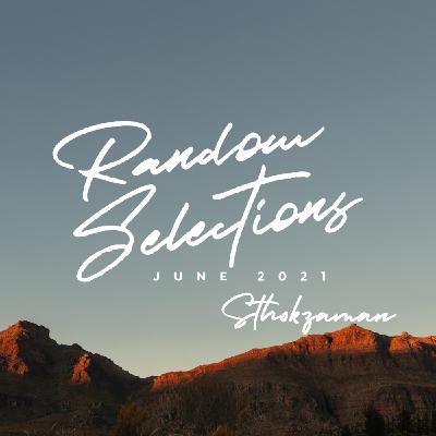 Random Selections [June 2021] Guest Mix by Sthokzaman