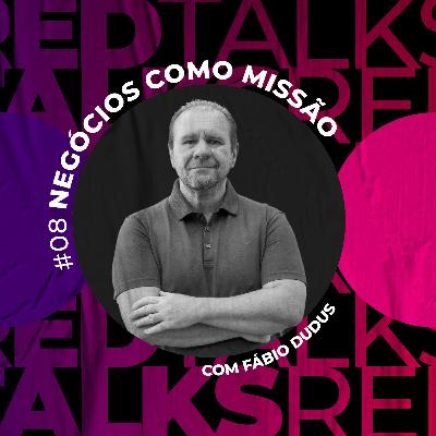 #8 - Negócios Como Missão com Fábio Dudus