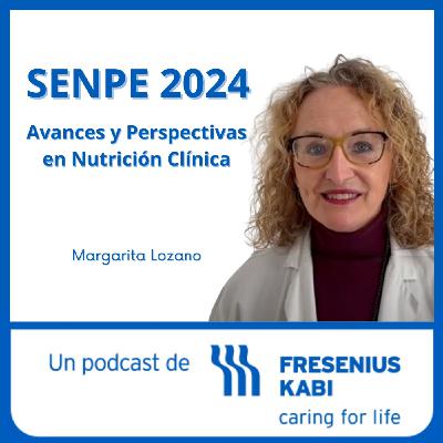 SENPE 2024: Avances y perspectivas en nutrición clínica, con la Dra. Margarita Lozano