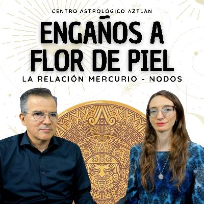 ¡Atención! Engaños a Flor de Piel - La Relación Mercurio Nodos