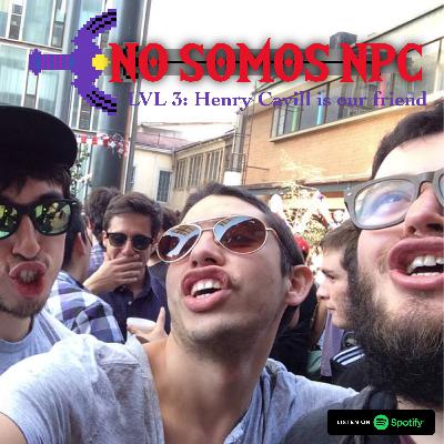 [S02] No somos NPC - LVL 3 - Henry Cavill is our friend