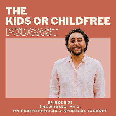 71. shawndeez, Ph.D. on Parenthood as a Spiritual Journey