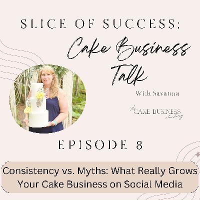 Consistency vs. Myths: What Really Grows Your Cake Business on Social Media