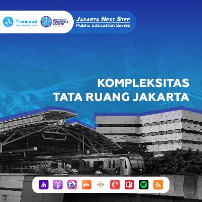 #JakartaNextStep | Kompleksitas Tata Ruang Jakarta