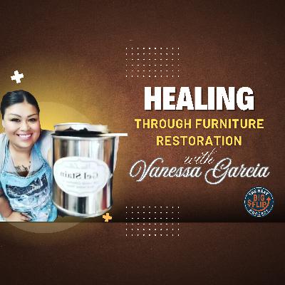 Healing Through Furniture Restoration with Vanessa Garcia | Next Big Flip Podcast