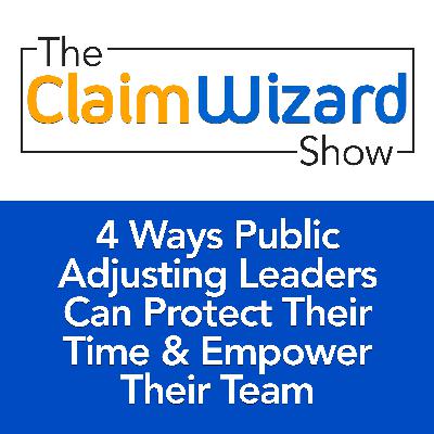 4 Ways Public Adjusting Leaders Can Protect Their Time and Empower Their Team