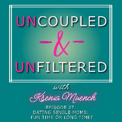 Dating Single Moms: Fun Time or Long Time?