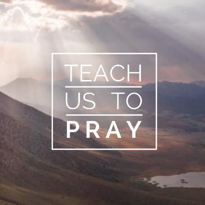 Teach us to pray