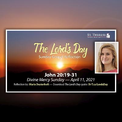 "The Lord's Day" Gospel Reflection by Maria Dusterhoft (John 20:19-31, for Divine Mercy Sunday, April 11, 2021)