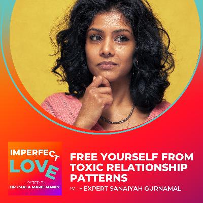 Free Yourself from Toxic Relationship Patterns with Expert Sanaiyah Gurnamal