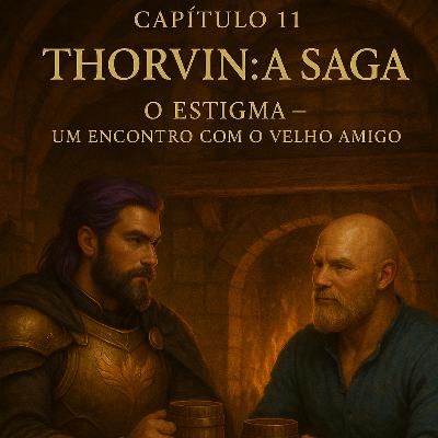 Capítulo 11. Thorvin a Saga: O Estigma - Um encontro com o velho amigo.