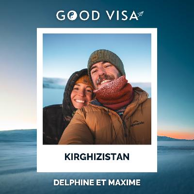 #44 - KIRGHIZISTAN : 8 mois de voyage, adoptés par les nomades (Delphine et Maxime, @Entre2Poles)