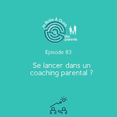 Se lancer dans un coaching parental ? (83) – Quels sont les bénéfices d'un coaching parental ? Pourquoi se faire accompagner en parentalité ? Quels résultats pouvez-vous attendre d'un coach parental ?