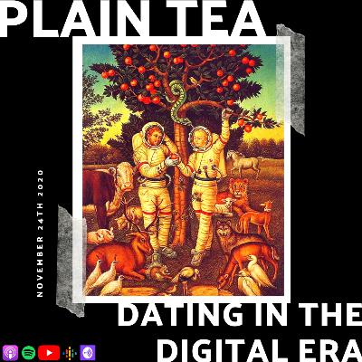 Plain Tea Ep 01: Dating in the Digital Era