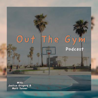 Out The Gym Ep. 4
