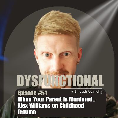When Your Parent Is Murdered | Alex Williams on Childhood Trauma When Your Parent Is Murdered | Alex Williams on Childhood Trauma