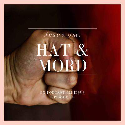 24. Jesus om: Hat & mord (Bergprekenen del 7) 24. Jesus om: Hat & mord (Bergprekenen del 7)