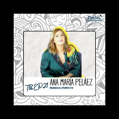 T06EP21. FELICIDAD y PROPÓSITO | Ana María Peláez en Mentes Excepcionales, el podcast