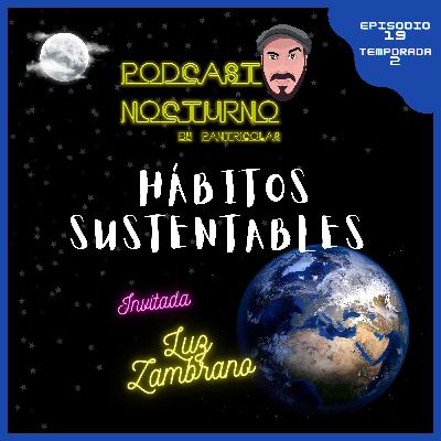 ▌Podcast Nocturno ▌Hábitos Sustentables en el Día de La Tierra ▌ Invitada Luz Zambrano @casupo.co ▌ EPISODIO 19 - S 2 ▌Podcast Nocturno ▌Hábitos Sustentables en el Día de La Tierra ▌ Invitada Luz Zambrano @casupo.co ▌ EPISODIO 19 - S 2