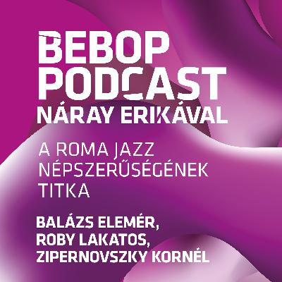 Bebop Podcast – A roma jazz népszerűségének titka
