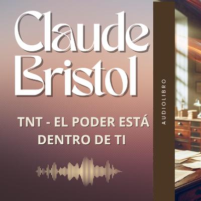 #Audiolibro | Claude Bristol | TNT El poder está dentro de ti (Parte 3) #Audiolibro | Claude Bristol | TNT El poder está dentro de ti (Parte 3)