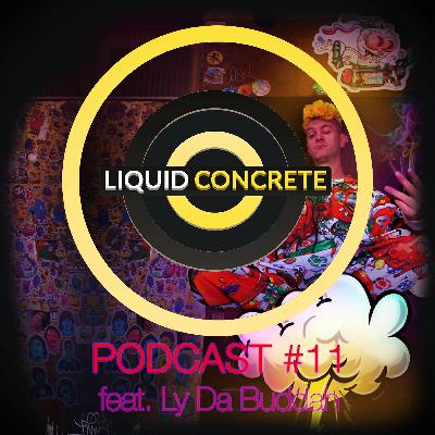 Liquid Concrete Podcast #11 Feat. Ly Da Buddah