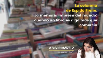 La columna de Espido Freire. Feria de Otoño del Libro Viejo y Antiguo de Madrid: la memoria impresa del mundo La columna de Espido Freire. Feria de Otoño del Libro Viejo y Antiguo de Madrid: la memoria impresa del mundo