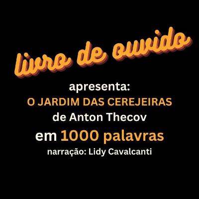 O Jardim das Cerejeiras de Anton Tchecov em 1000 Palavras Narração Lidy Cavalcanti