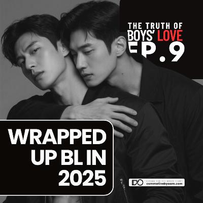 Wrapped Up BL in 2025: Did We Get Enough… or Did We Want More? | The Truth of Boys’ Love | EP. 9