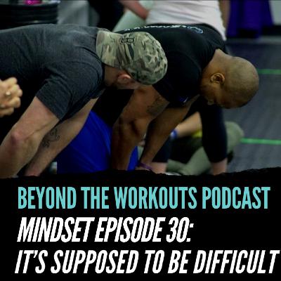 MINDSET: If it wasn't hard everyone would do it MINDSET: If it wasn't hard everyone would do it