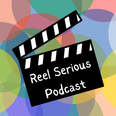 Reel Serious Podcast 112: 2nd Annual Reel Serious Awards