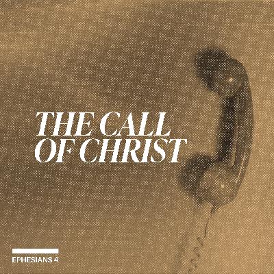 Standalone Sermon | The Call of Christ | Ephesians 4