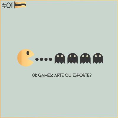 Episódio 01 - Games: arte ou esporte? Episódio 01 - Games: arte ou esporte?