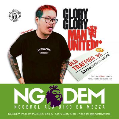 Glory Glory Man United (ft. @ghostbvstard) #GHIBOL - NGADEM Podcast Eps 52