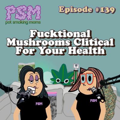 #139 Fucktional Mushrooms Clitical For Your Health #139 Fucktional Mushrooms Clitical For Your Health