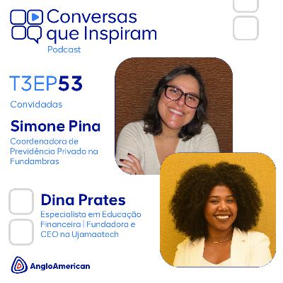 EDUCAÇÃO FINANCEIRA com Dina Prates e Simone Pina | Conversas que Inspiram EP 53