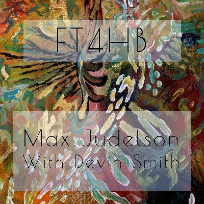 Ep33 - Max Judelson w/ Devin Smith