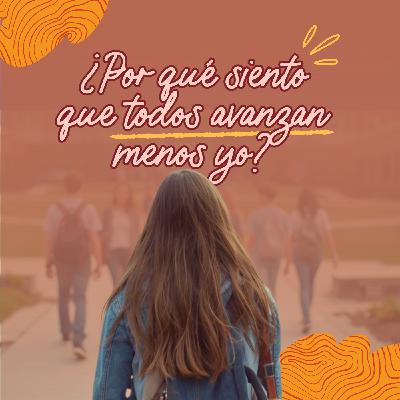 ¿Por qué siento que todos avanzan menos yo? ¿Por qué siento que todos avanzan menos yo?
