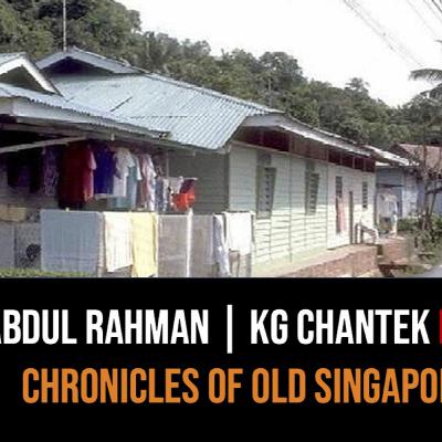 Abdul Rahman – Back to Kampong Chantek Bahru Part 1 | Chronicles of Old Singapore Abdul Rahman – Back to Kampong Chantek Bahru Part 1 | Chronicles of Old Singapore