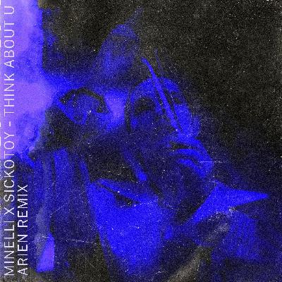 Minelli x Sickotoy - Think About U (Arien Remix)