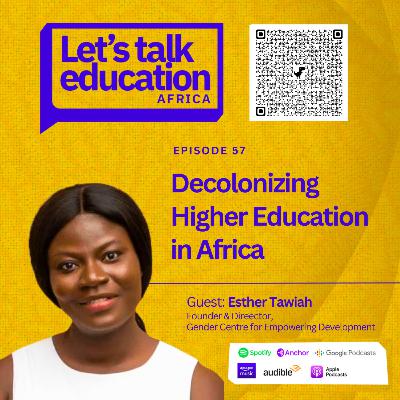 S03E57 Decolonizing Higher Education in Africa, with Esther Tawiah S03E57 Decolonizing Higher Education in Africa, with Esther Tawiah