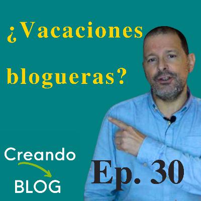 ✅ ¿Existen las vacaciones para las blogueras y los blogueros? 📌 Episodio 30 👉 ¿Qué hago este verano?