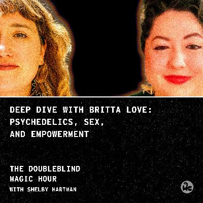 Deep Dive with Britta Love: Psychedelics, Sex, and Empowerment