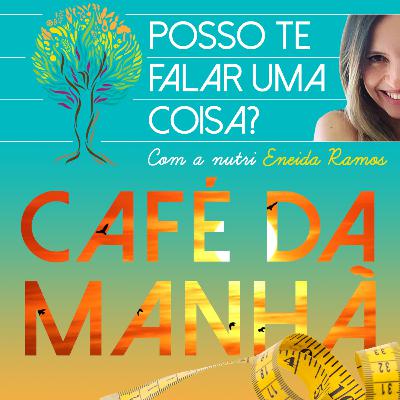 A Importância do Café da Manhã ☕- POSSO TE FALAR UMA COISA?