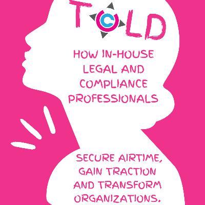 Eight Mindsets Podcast: Intro to Told How in-house Legal and Compliance Professionals Secure Airtime, Gain Traction and Transform Organizations Eight Mindsets Podcast: Intro to Told How in-house Legal and Compliance Professionals Secure Airtime, Gain Traction and Transform Organizations